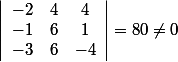 \left|\begin{array}{ccc}-2&4&4\\-1&6&1\\-3&6&-4\end{array}\right|=80\neq0